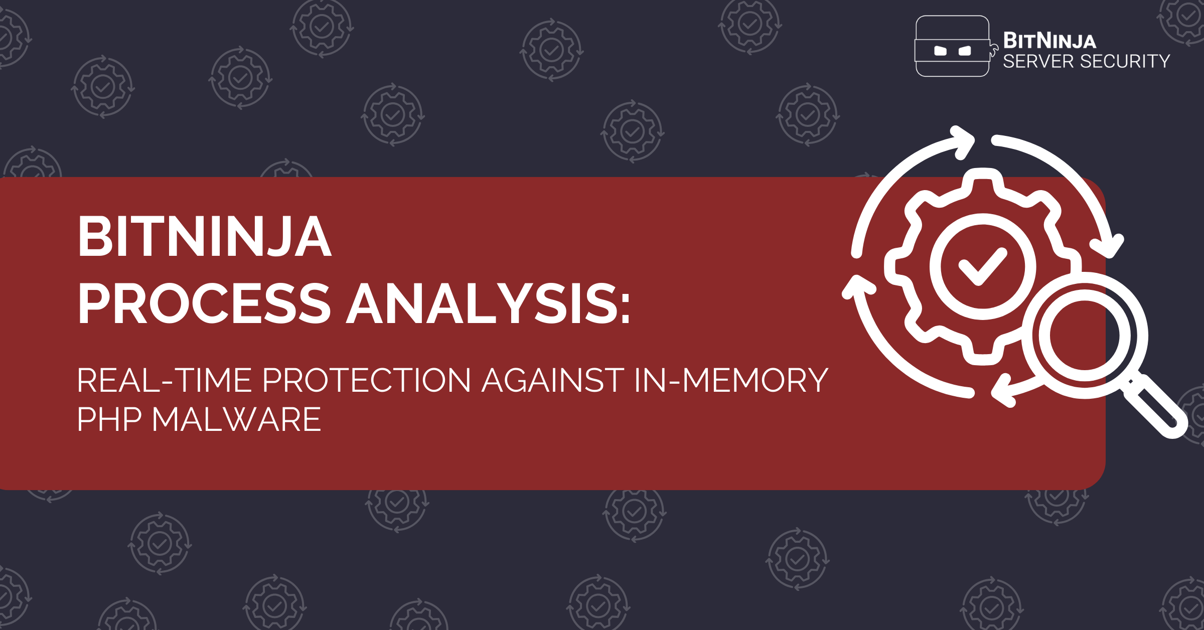 BitNinja Process Analysis; In-Memory PHP Malware Detection